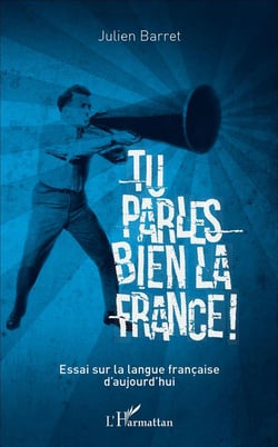 Tu parles bien la France ! essai sur la langue française d'aujourd'hui