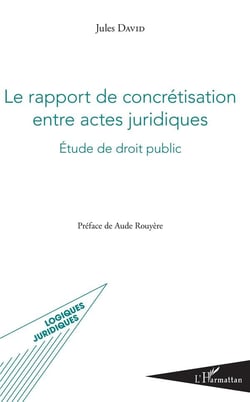 Le rapport de concrétisation entre actes juridiques - étude de droit public