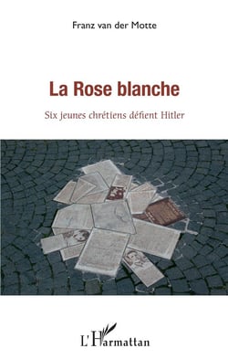 La rose blanche - six jeunes chrétiens défient Hitler