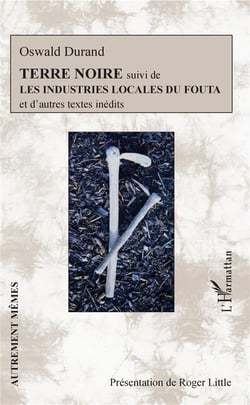 Terre noire - les industries locales du Fouta et d'autres textes inédits