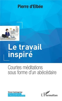 Le travail inspiré - courtes meditations sous forme d'un abécédaire
