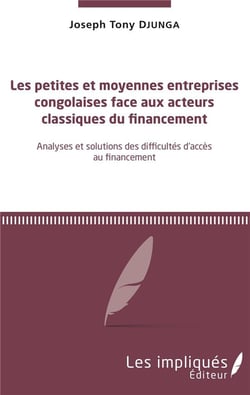 Les petites et moyennes entreprises congolaises face aux acteus classiques du financement - analyses et solutions des difficultés d'accès au financement