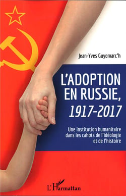 L'adoption en Russie, 1917-2017 - une institution humanitaire dans les cahots de l'idéologie