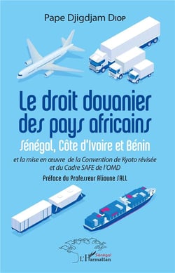 Le droit douanier des pays africains - Sénégal, Côte d'Ivoire et Bénin et la mise en oeuvre de la Convention de Kyoto