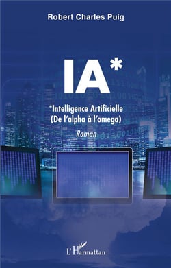 IA* *intelligence artificielle (de l'alpha à l'omega)