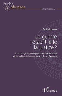 La guerre rétablit-elle la justice ? une investigation philosophique sur l'actualité de la vieille tradition de la guerre juste et de ses diversions