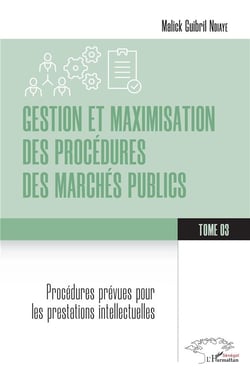 Gestion et maximisation des procédures des marchés publics Tome 3 : Procédures prévues pour les prestation intellectuelles