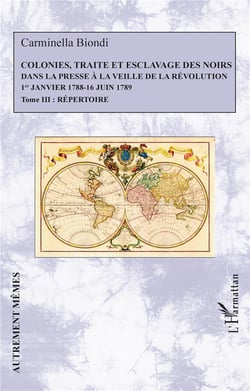 Colonies, traité et esclavage des noirs dans la presse à la veille de la Révolution : 1er janvier 1788 - 16 juin 1789 Tome 3 : répertoire