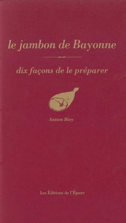 Dix façons de le préparer : le jambon de Bayonne