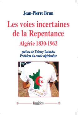 Les voies incertaines de la repentance - Algérie 1830-1962