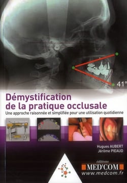 Démystification de la pratique occlusale - une approche raisonnée et simplifiée pour une utilisation