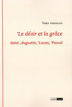 Le désir et la grâce - saint Augustin, Lacan, Pascal