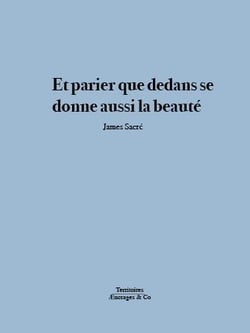 Et parier que dedans se donne aussi la beauté