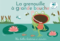 La grenouille à grande bouche : Mes belles histoires à écouter et à toucher