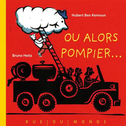 Ou alors, pompier !