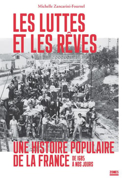 Les luttes et les rêves - une histoire populaire de la France de 1685 à nos jours