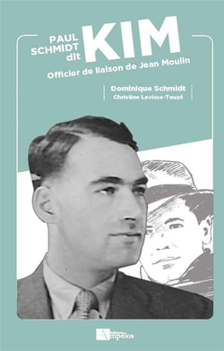 Paul Schmidt dit Kim : officier de liaison de Jean Moulin