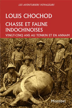 Chasse et faune indochinoises - vingt cinq ans au Tonkin et en Annam