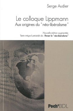 Le colloque Lippmann - aux origines du neo-libéralisme