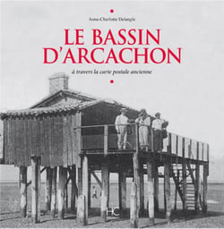 Le Bassin d'Arcachon - à travers la carte postale ancienne