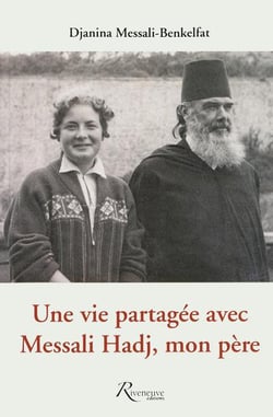 Une vie partagée avec Messali Hadj, mon père