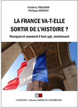 La France va-t-elle sortir de l'histoire ? pourquoi et comment il faut agir, maintenant