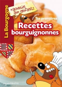 Tes premières recettes bourguignonnes Tome 1