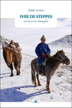 Ivre de steppes : Un hiver en Mongolie