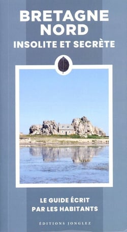 Bretagne Nord insolite et secrète : Le guide écrit par les habitants (édition 2024)