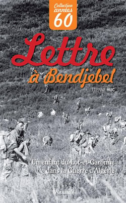 Lettre à bendjebel - un enfant du lot-et-garonne dans la guerre d'algérie