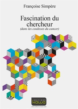 FASCINATION DU CHERCHEUR (DANS LES COULISSES DU CANCER)