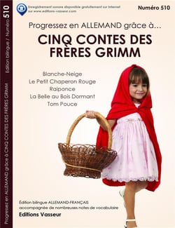 Progressez en allemand grâce à : cinq contes des frères Grimm - Blanche-Neige - le Petit Chaperon Rouge - Raiponce - la belle au bois dormant - Tom Pouce