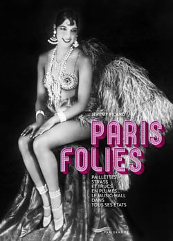 Paris folies : Paillettes, strass et trucs en plumes... Le music-hall dans tous ses états