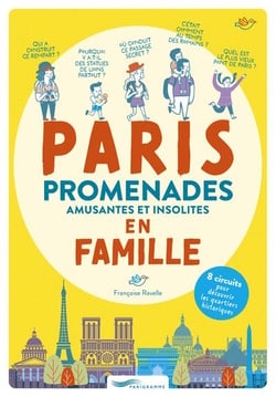Paris : Promenades amusantes et insolites en famille : 8 circuits pour découvrir les quartiers historiques