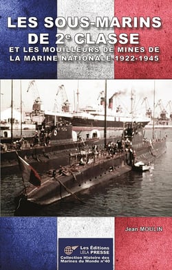 Les Sous-marins de 2e Classe et les mouilleurs de mines de la Marine Nationale 1922-1945