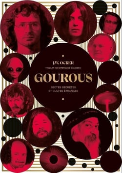 Gourous : Sectes secrètes et cultes étranges
