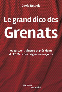 Le grand dico des Grenats : Joueurs, entraîneurs et présidents des origines à nos jours