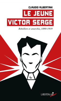Le jeune Victor Serge : Rébellion et anarchie (1890-1919)