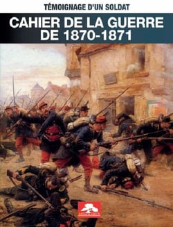 Cahier de la guerre de 1870-1871 : Témoignage d'un soldat