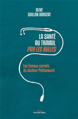 La sante au travail par les bulles - les fameux carnets du docteur pathoswork