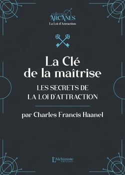 La Clé de la maîtrise : Les secrets de la Loi d'attraction