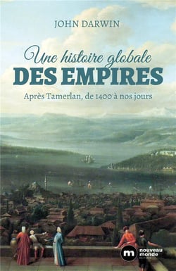 Une histoire globale des empires - après Tamerlan, de 1400 à nos jours