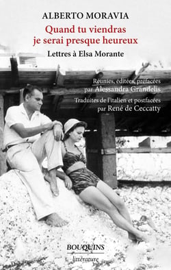 Quand tu viendras je serai presque heureux : lettres à Elsa Morante