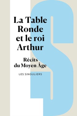 La Table Ronde et le roi Arthur : Récits du Moyen Âge