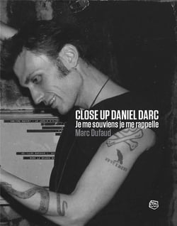 Close up Daniel Darc : Je me souviens je me rappelle
