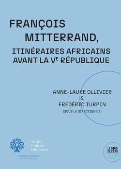 François Mitterrand. Itinéraires africains avant la Ve République