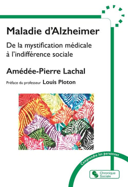 Maladie d'Alzheimer : De la mystification médicale à l'indifférence sociale