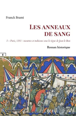 Les anneaux de sang Tome 1 : Paris, 1351 - Meurtres et trahisons sous le règne de Jean le Bon