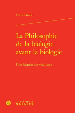 La philosophie de la biologie avant la biologie - une histoire du vitalisme