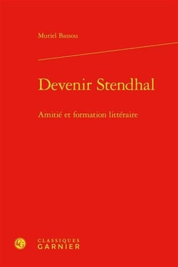 Devenir stendhal : amitié et formation littéraire